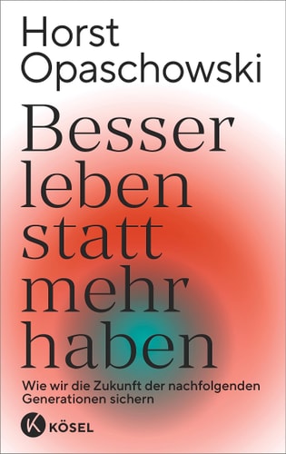 Besser leben statt mehr haben wie wir die Zukunft der nachfolgenden Generationen sichern