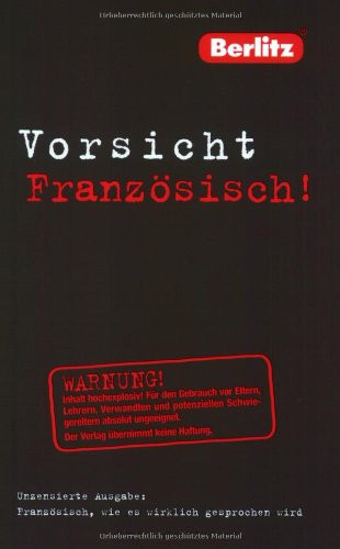 Berlitz, Vorsicht Französisch! unzensierte Ausgabe: Französisch, wie es wirklich gesprochen wird