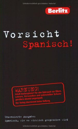Vorsicht Spanisch! unzensierte Ausgabe: Spanisch, wie es wirklich gesprochen wird