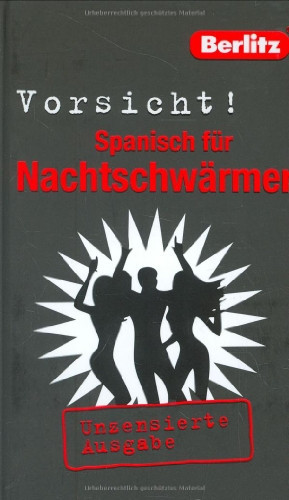Berlitz, Vorsicht! Spanisch für Nachtschwärmer unzensierte Ausgabe