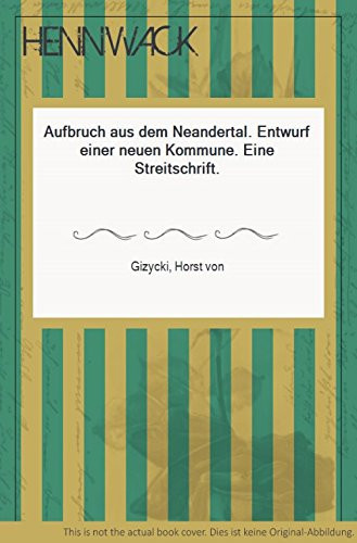 Aufbruch aus dem Neandertal: Entwurf einer neuen Kommune : eine Streitschrift (Luchterhand Typoskript) (German Edition)