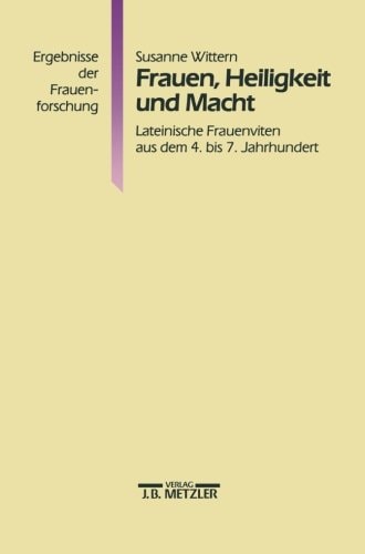 Frauen, Heiligkeit und Macht: Lateinische Frauenviten aus dem 4. bis 7. Jahrhundert (Ergebnisse Der Frauenforschung) (German Edition)