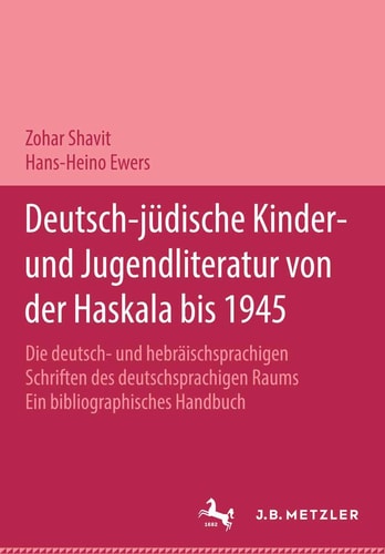 Deutsch-jüdische Kinder- und Jugendliteratur von der Haskala bis 1945: Die deutsch- und hebräischsprachigen Schriften des deutschsprachigen Raums. Ein ... Handbuch in zwei Bänden. (German Edition)