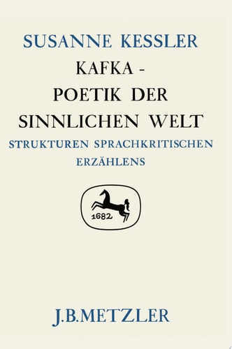 Kafka - Poetik der sinnlichen Welt Strukturen sprachkritischen Erzählens. Germanistische Abhandlungen, Band 53