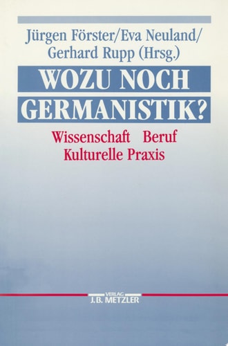 Wozu noch Germanistik? Wissenschaft - Beruf - Kulturelle Praxis