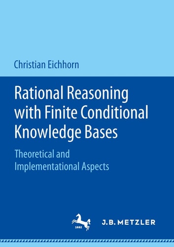Rational Reasoning with Finite Conditional Knowledge Bases Theoretical and Implementational Aspects
