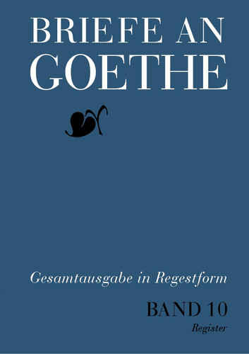 Briefe an Goethe Gesamtausgabe in Regestform