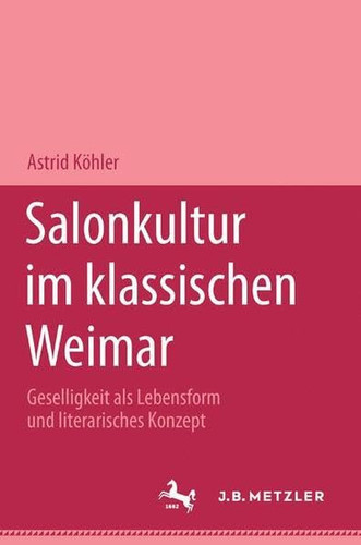 Salonkultur im klassischen Weimar: Geselligkeit als Lebensform und literarisches Konzept (German Edition)