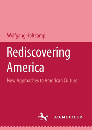 Rediscovering America: New approaches to American Culture (M & P Schriftenreihe Fur Wissenschaft Und Forschung) (German Edition)