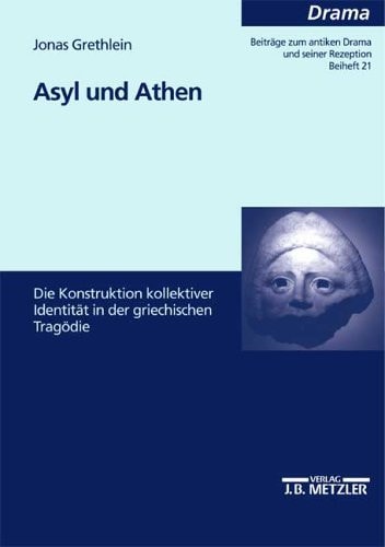Asyl und Athen: die Konstruktion kollektiver Identitäten in der griechischen Tragödie