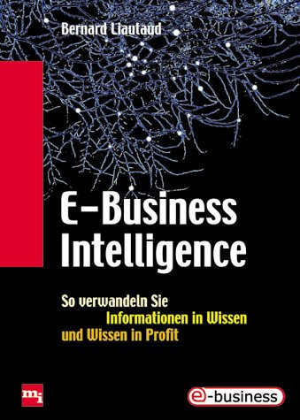 E-Business intelligence so verwandeln Sie Informationen in Wissen und Wissen in Profit