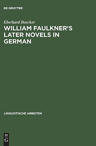 William Faulkner's Later Novels in German: A Study in the Theory and Practice of Translation (Linguistische Arbeiten)