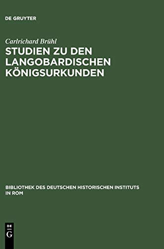 Studien zu den langobardischen Königsurkunden (Bibliothek Des Deutschen Historischen Instituts in ROM) (German Edition)