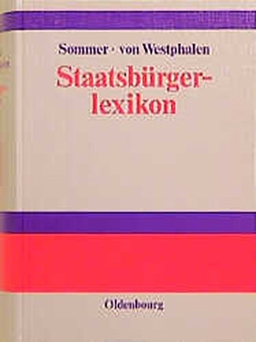 Staatsbürgerlexikon. Staat, Politik, Recht und Verwaltung in Deutschland und der Europäischen Union.