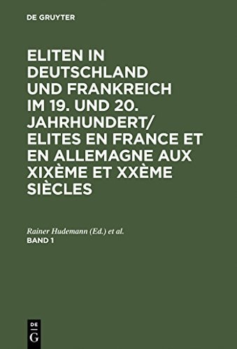 Eliten in Deutschland und Frankreich im 19. und 20. Jahrhundert/Elites en France et en Allemagne aux XIXème et XXème siècles, Band 1 (German Edition)