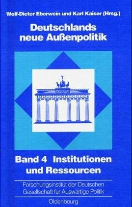 Deutschlands neue Aussenpolitik Institutionen und Ressourcen. Herausgegeben von Wolf-Dieter Eberwein und Karl Kaiser