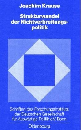 Strukturwandel Der Nichtverbreitungspolitik: Die Verbreitung Von Massenvernichtungswaffen Und Die Weltpolitische Transformation (Schriften Des ... Fur ... Der Deutschen Gesellschaft)
