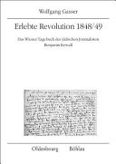 Erlebte Revolution 1848/49 das Wiener Tagebuch des jüdischen Journalisten Benjamin Kewall