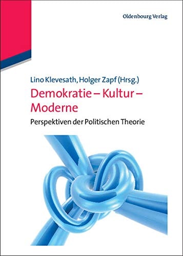 Demokratie – Kultur – Moderne Perspektiven der politischen Theorie - Festschrift für Walter Reese-Schäfer