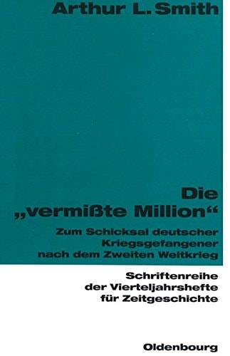 Die "vermisste Million" zum Schicksal deutscher Kriegsgefangener nach dem Zweiten Weltkrieg
