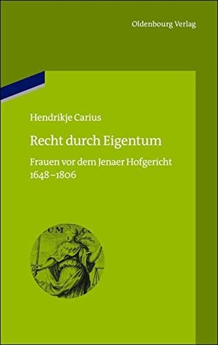Recht durch Eigentum Frauen vor dem Jenaer Hofgericht (1648-1806)