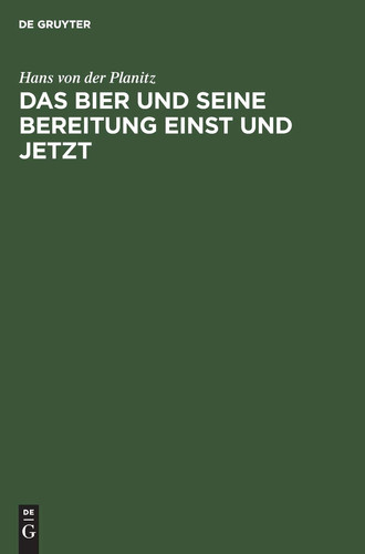Das Bier und Seine Bereitung Einst und Jetzt Freie Zymotechnische Studien