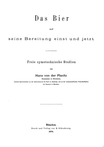 Das Bier und seine Bereitung einst und jetzt Freie zymotechnische Studien