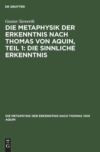 Die Metaphysik der Erkenntnis Nach Thomas Von Aquin, Teil 1: Die Sinnliche Erkenntnis