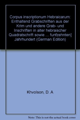 Corpus inscriptionum hebraicarum enthaltend Grabschriften aus der Krim und andere Grab- und Inschriften in alter hebraischer Quadratschrift, sowie auch Schriftproben aus Handschriften vom IX.-XV. Jahrhundert