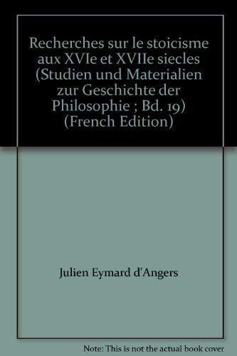 Recherches sur le stoicisme aux XVIe et XVIIe siècles (Studien und Materialien zur Geschichte der Philosophie ; Bd. 19) (French Edition)