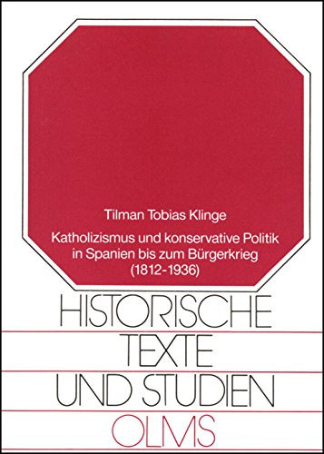 Katholizismus und konservative Politik in Spanien bis zum Bürgerkrieg (1812-1936) die geistigen Wurzeln der CEDA und ihre Ausrichtung angesichts der Herausforderungen der 30er jahre