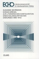 Kongo-Greuel zur literarischen Konfiguration eines kolonialkritischen Diskurses (1890-1910)