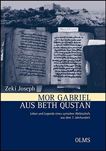 Mor Gabriel aus Beth Qustan: Leben und Legende eines syrischen Abtbischofs aus dem 7. Jahrhundert.