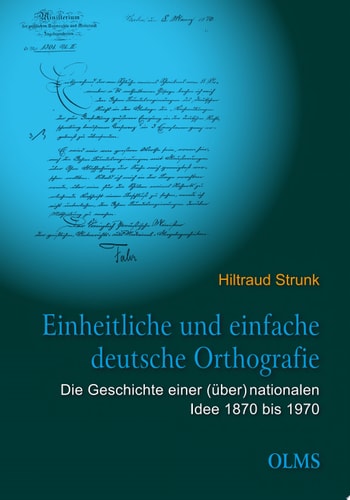 Einheitliche und einfache deutsche Orthografie Die Geschichte einer (über)nationalen Idee 1870 bis 1970