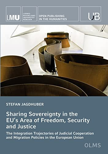 Sharing Sovereignty in the EU’s Area of Freedom, Security and Justice The Integration Trajectories of Judicial Cooperation and Migration Policies in the European Union