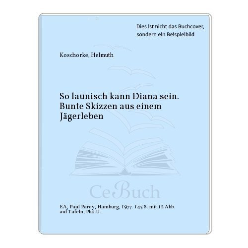 So launisch kann Diana sein bunte Skizzen aus e. Jägerleben