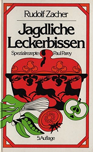 Jagdliche Leckerbissen Wildküche nach Spezialrezepten