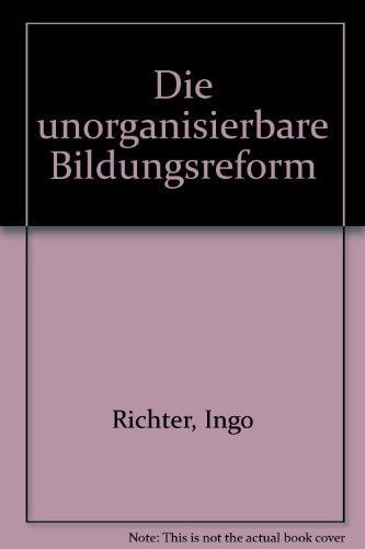 Die unorganisierbare Bildungsreform: Innovations-, Legitimations- u. Relevanzprobleme im amerikan. Bildungswesen (Serie Piper ; 116) (German Edition)