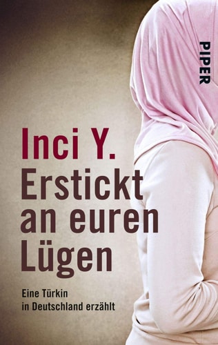 Erstickt an euren Lügen eine Türkin in Deutschland erzählt