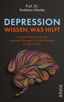 Depression – wissen, was hilft Neueste Erkenntnisse und wirksame Therapien, um die Krankheit zu überwinden | Ein wissenschaftlich fundierter Ratgeber für Betroffene und Angehörige