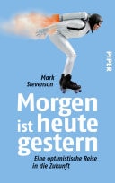 Morgen ist heute gestern Eine optimistische Reise in die Zukunft