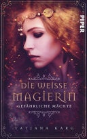 Die weiße Magierin: Gefährliche Mächte Roman