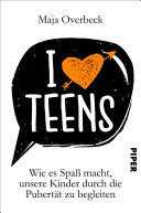 I love Teens Wie es Spaß macht, unsere Kinder durch die Pubertät zu begleiten
