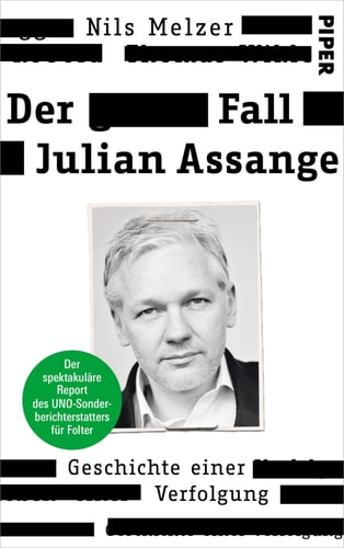 Der Fall Julian Assange Geschichte einer Verfolgung - Der spektakuläre Report des UNO-Sonderberichterstatters für Folter