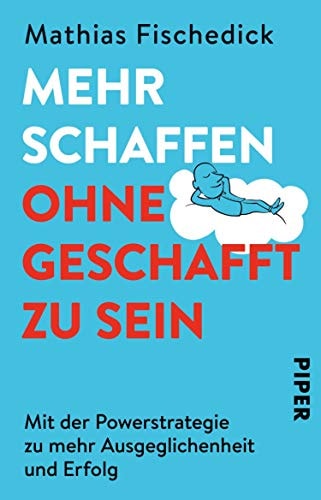 Mehr schaffen, ohne geschafft zu sein Mit der Powerstrategie zu mehr Ausgeglichenheit und Erfolg