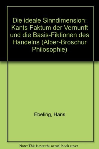 Die ideale Sinndimension: Kants Faktum der Vernunft und die Basis-Fiktionen des Handelns (Alber-Broschur Philosophie) (German Edition)