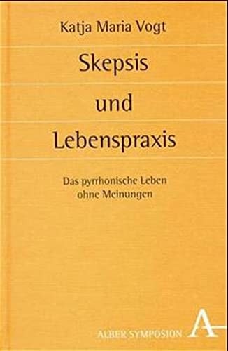 Skepsis und Lebenspraxis das pyrrhonische Leben ohne Meinungen