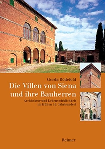 Die Villen von Siena und ihre Bauherren Architektur und Lebenswirklichkeit im frühen 16. Jahrhundert
