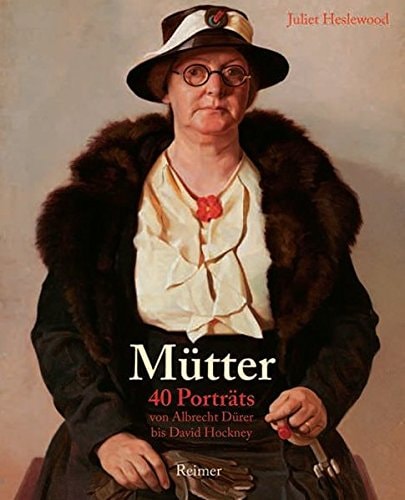 Mütter 40 Porträts von Albrecht Dürer bis David Hockney