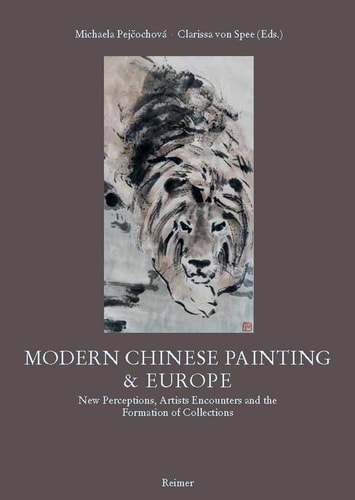 Modern Chinese Painting & Europe New Perceptions, Artists Encounters, and the Formation of Collections